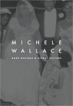 Dark Designs and Visual Culture book written by Michele Wallace