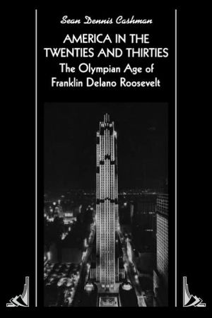 America in the Twenties and Thirties: The Olympian Age of Franklin Delano Roosevelt book written by Sean Cashman