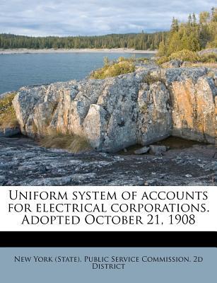 Uniform System of Accounts for Electrical Corporations. Adopted October 21, 1908 magazine reviews