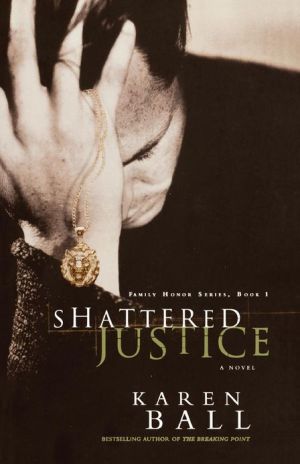 Shattered Justice (Family Honor Series) book written by Karen Ball