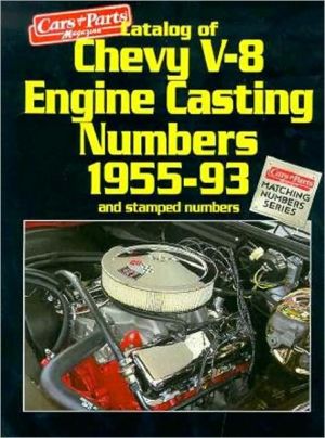 Catalog of Chevy V-8 Engine Casting Numbers 1955-93 and Stamped Numbers, Vol. 8 book written by Car and Parts Magazine