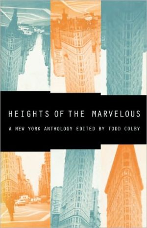 Heights of the Marvelous: A New York Anthology book written by Todd Colby