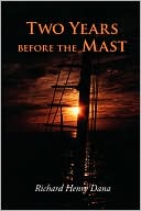 Two Years Before the Mast book written by Richard Henry Dana
