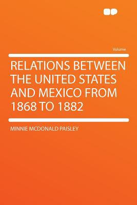 Relations Between the United States and Mexico from 1868 to 1882 magazine reviews