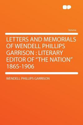 Letters and Memorials of Wendell Phillips Garrison magazine reviews