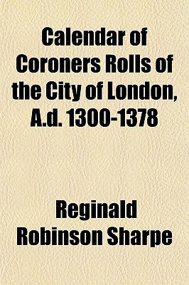 Calendar of Coroners Rolls of the City of London magazine reviews