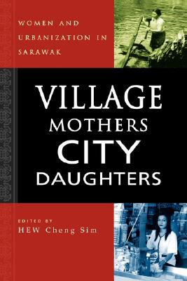 Village Mothers, City Daughters: Women and Urbanization in Sarawak magazine reviews