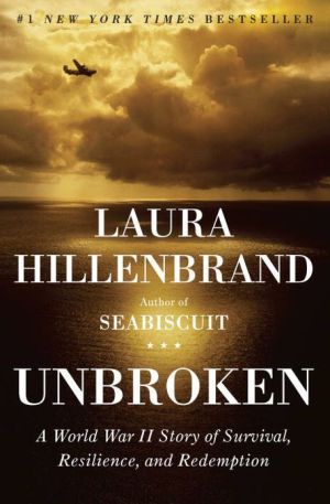 Unbroken: A World War II Story of Survival, Resilience, and Redemption written by Laura Hillenbrand