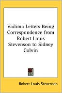 The Vailima Letters: Being Correspondence Addressed to Sidney Colvin, November 1890-Octobor 1894 book written by Robert Louis Stevenson