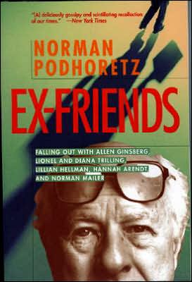 Ex-Friends: Falling out with Allen Ginsberg, Lionel and Diana Trilling, Lillian Hellman, Hannah Arendt and Norman Mailer book written by Norman Podhoretz
