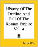 History of the Decline and Fall of the Roman Empire, Vol. 4 book written by Edward Gibbon