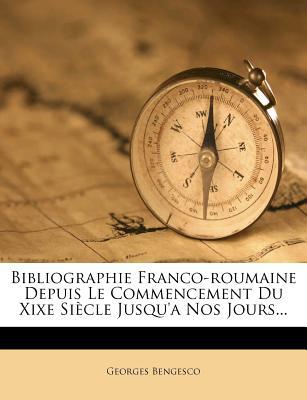 Bibliographie Franco-Roumaine Depuis Le Commencement Du Xixe Si Cle Jusqu'a Nos Jours... magazine reviews