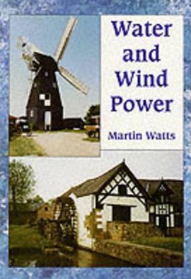 Water and Wind Power book written by Martin Watts