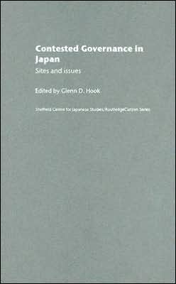 Contested Governance in Japan book written by Glenn D. Hook