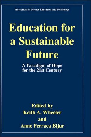 Education for a Sustainable Future: A Paradigm of Hope for the 21st Century book written by Keith A., Wheeler