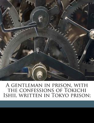 A Gentleman in Prison, with the Confessions of Tokichi Ishii, Written in Tokyo Prison magazine reviews