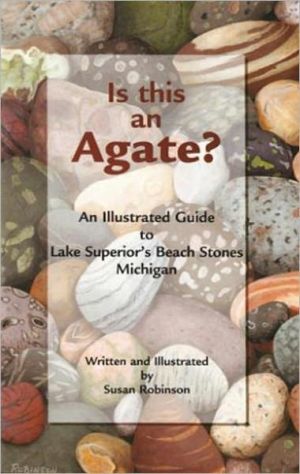 Is This an Agate?: An Illustrated Guide to Lake Superior's Beach Stones Michigan book written by Susan Robinson