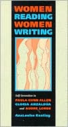 Women Reading Women Writing: Self-Invention in Paula Gunn Allen, Gloria Anzaldua, and Audre Lorde book written by Ana-Louise Keating
