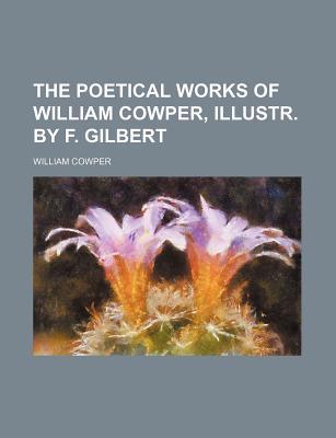 The Poetical Works of William Cowper, Illustr. by F. Gilbert magazine reviews