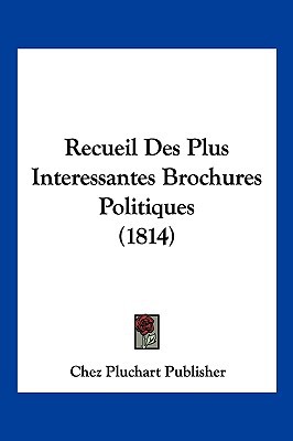 Recueil Des Plus Interessantes Brochures Politiques magazine reviews