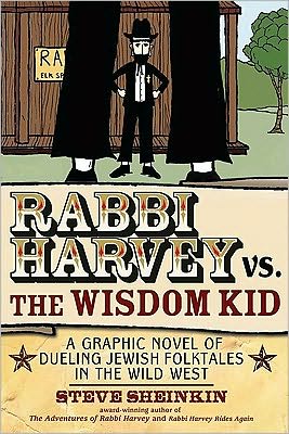 Rabbi Harvey vs. The Wisdom Kid: A Graphic Novel of Dueling Jewish Folktales in the Wild West book written by Steve Sheinkin