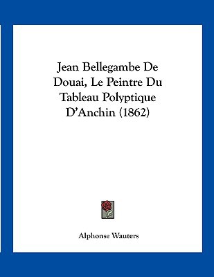 Jean Bellegambe de Douai, Le Peintre Du Tableau Polyptique D'Anchin magazine reviews
