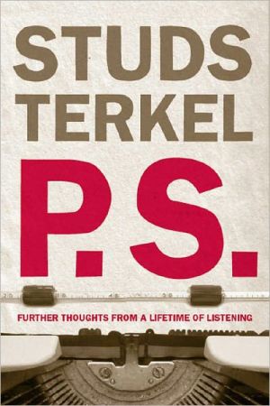 P.S.: Further Thoughts from a Lifetime of Listening book written by Studs Terkel