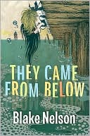 They Came from Below book written by Blake Nelson