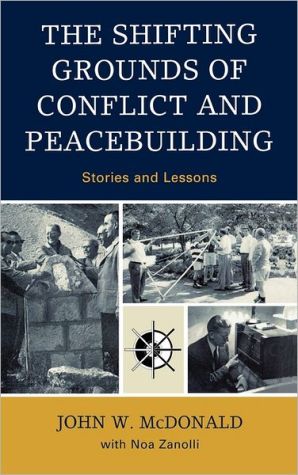 The Shifting Grounds of Conflict and Peacebuilding: Stories and Lessons book written by John W. McDonald