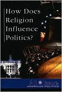 How Does Religion Influence Politics? magazine reviews