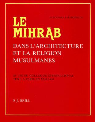 Mihrab Dans L'Architecture Et LA Religion Musulmanes  Actes Du Colloque International Tenu a... magazine reviews