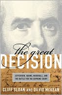 The Great Decision: Jefferson, Adams, Marshall, and the Battle for the Supreme Court book written by Cliff Sloan