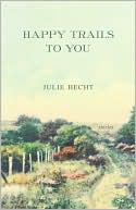 Happy Trails to You: Stories book written by Julie Hecht