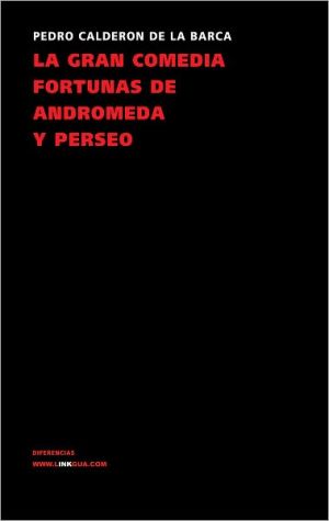 La Gran Comedia Fortunas De Andromeda Y Perseo book written by Pedro Calderon de la Barca