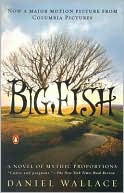 Big Fish (movie Tie-in): A Novel of Mythic Proportions book written by Daniel Wallace