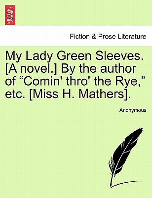 My Lady Green Sleeves. [A Novel.] by the Author of magazine reviews