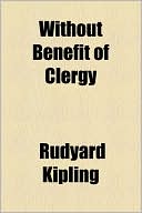 Without Benefit of Clergy book written by Rudyard Kipling