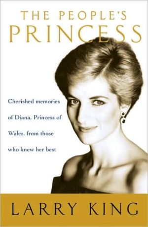 People's Princess: Cherished Memories of Diana, Princess of Wales, From Those Who Knew Her Best written by Larry L King L
