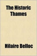 The Historic Thames book written by Hilaire Belloc