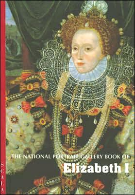National Portrait Gallery Book of Elizabeth: 1558-1603 book written by Claire Gittings