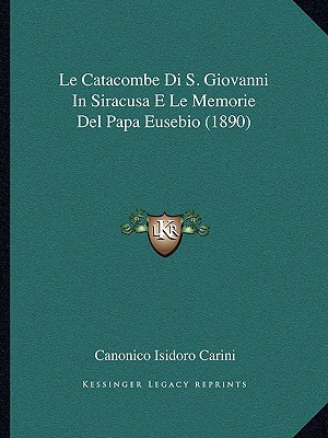 Le Catacombe Di S. Giovanni in Siracusa E Le Memorie del Papa Eusebio magazine reviews