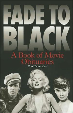 Fade to Black: A Book of Movie Obituaries book written by Paul Donnelly
