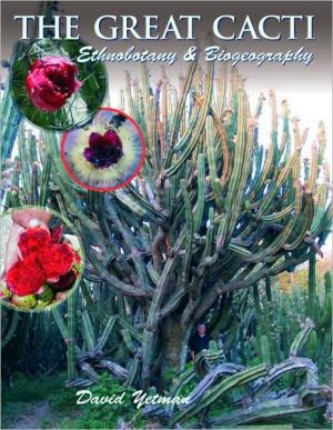 Great Cacti: Ethnobotany and Biogeography book written by David Yetman