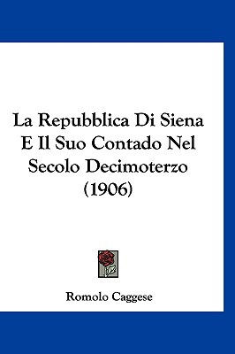 La Repubblica Di Siena E Il Suo Contado Nel Secolo Decimoterzo magazine reviews