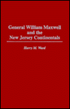 General William Maxwell and the New Jersey Continentals, Vol. 168 book written by Harry M. Ward