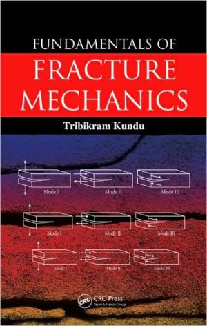Fundamentals of Fracture Mechanics book written by Tribikram Kundu