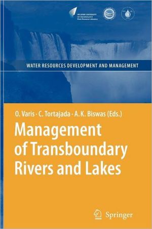Management of Transboundary Rivers and Lakes book written by Varis, Olli, Tortajada, Cecilia, Biswas, Asit K