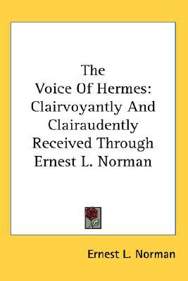 The Voice of Hermes: Clairvoyantly and Clairaudently Received Through Ernest L. Norman magazine reviews