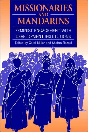 Missionaries and Mandarins: Feminist Engagement with Development Institutions written by Carol Miller