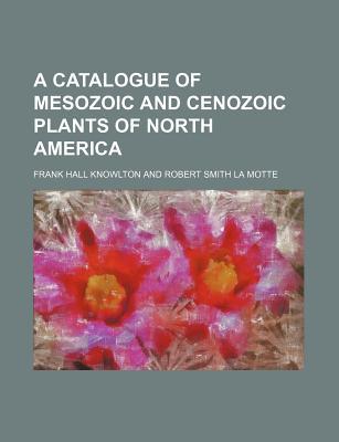 A Catalogue of Mesozoic and Cenozoic Plants of North America magazine reviews